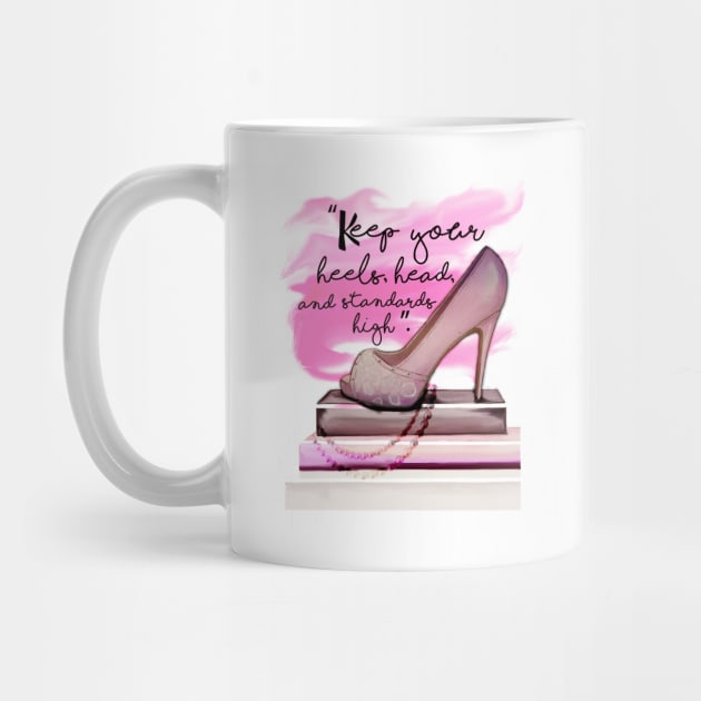 Keep Your Heels Head And Standards High by digitaldoodlers